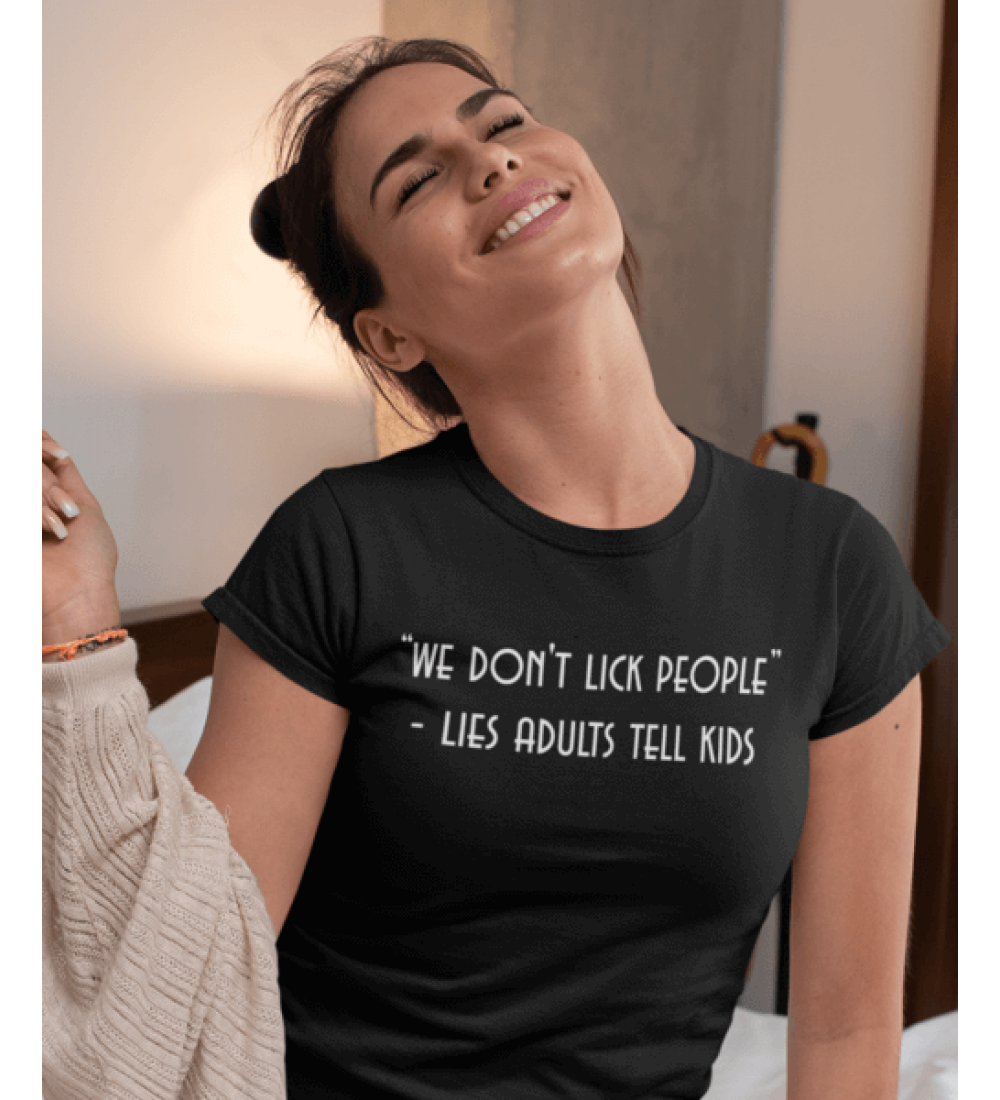 we don't lick people - lies adults tell kids Μπλουζάκι Γυναικείο