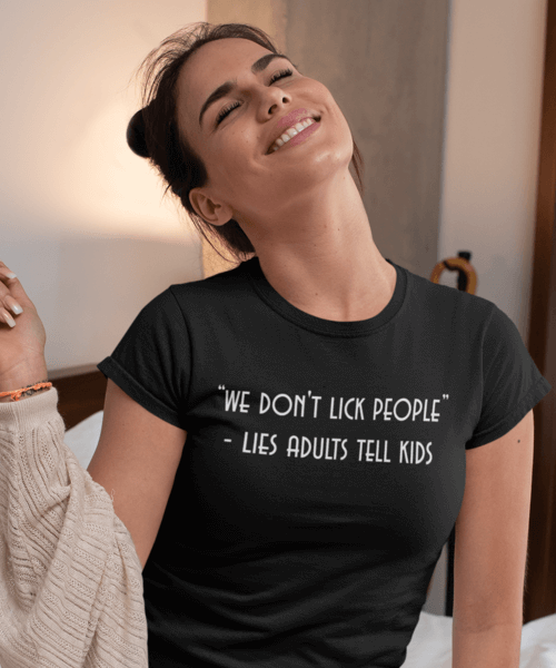 we don't lick people - lies adults tell kids Μπλουζάκι Γυναικείο we don't lick people - lies adults tell kids Μπλουζάκι Γυναικείο