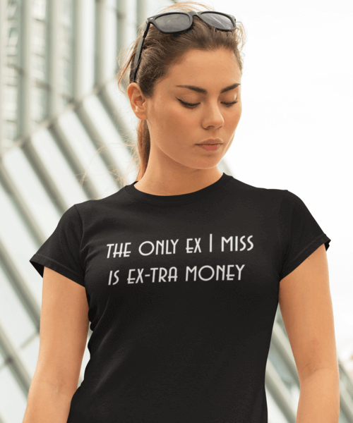 The only EX i miss is EX-tra money - Γυναικείο Μπλουζάκι